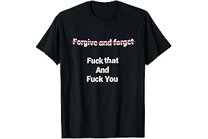 Fogive And Forget Fuck That And Fuck You T-Shirt