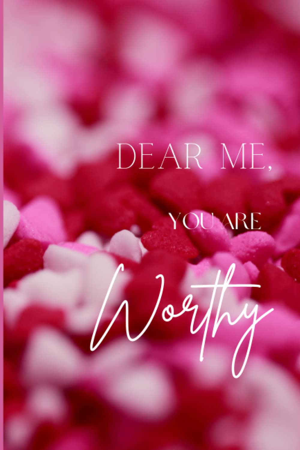 Dear me, you are worthy: Daily Journal