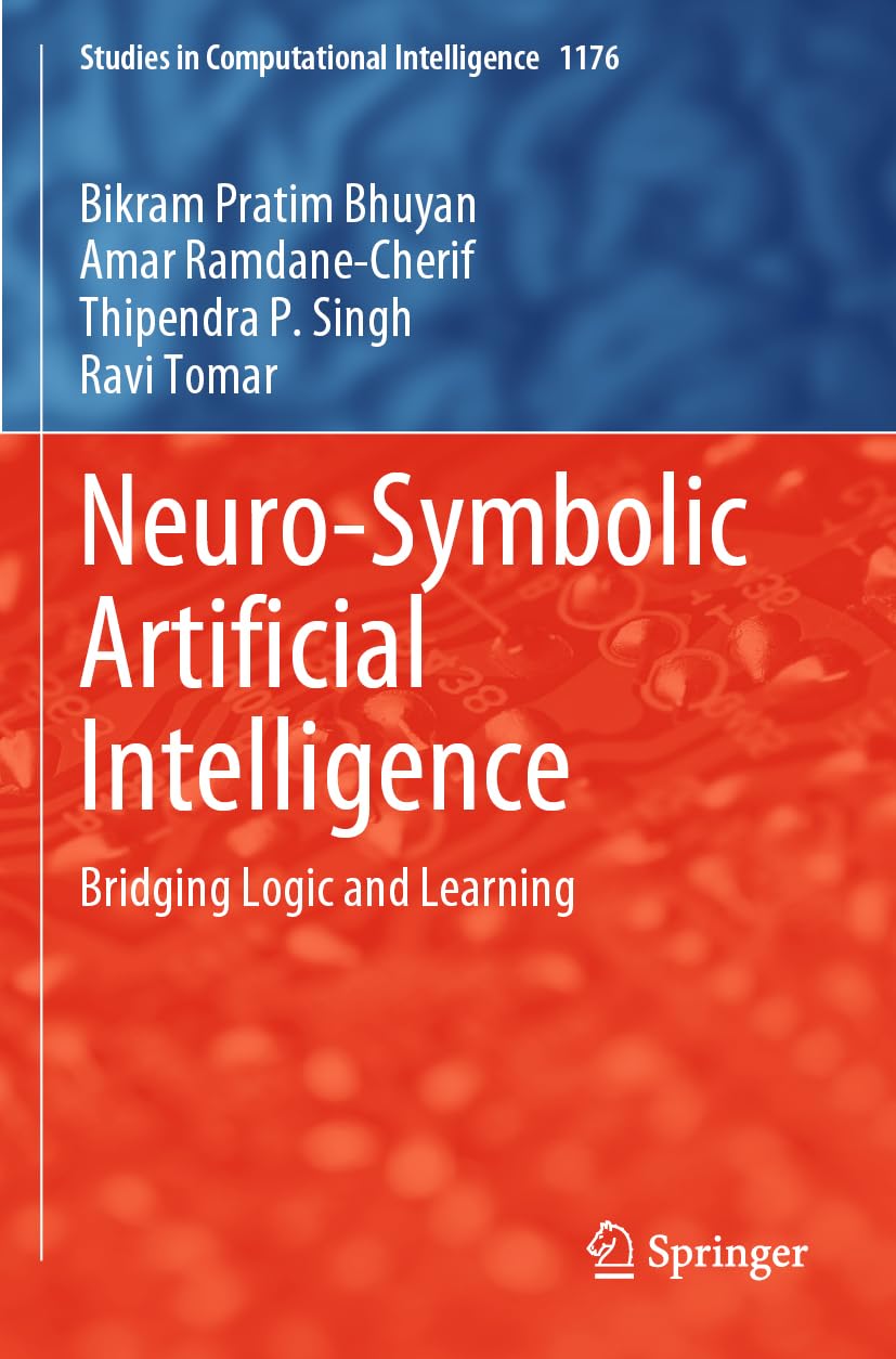 Neuro-Symbolic Artificial Intelligence: Bridging Logic and Learning (Studies in Computational Intelligence, 1176)