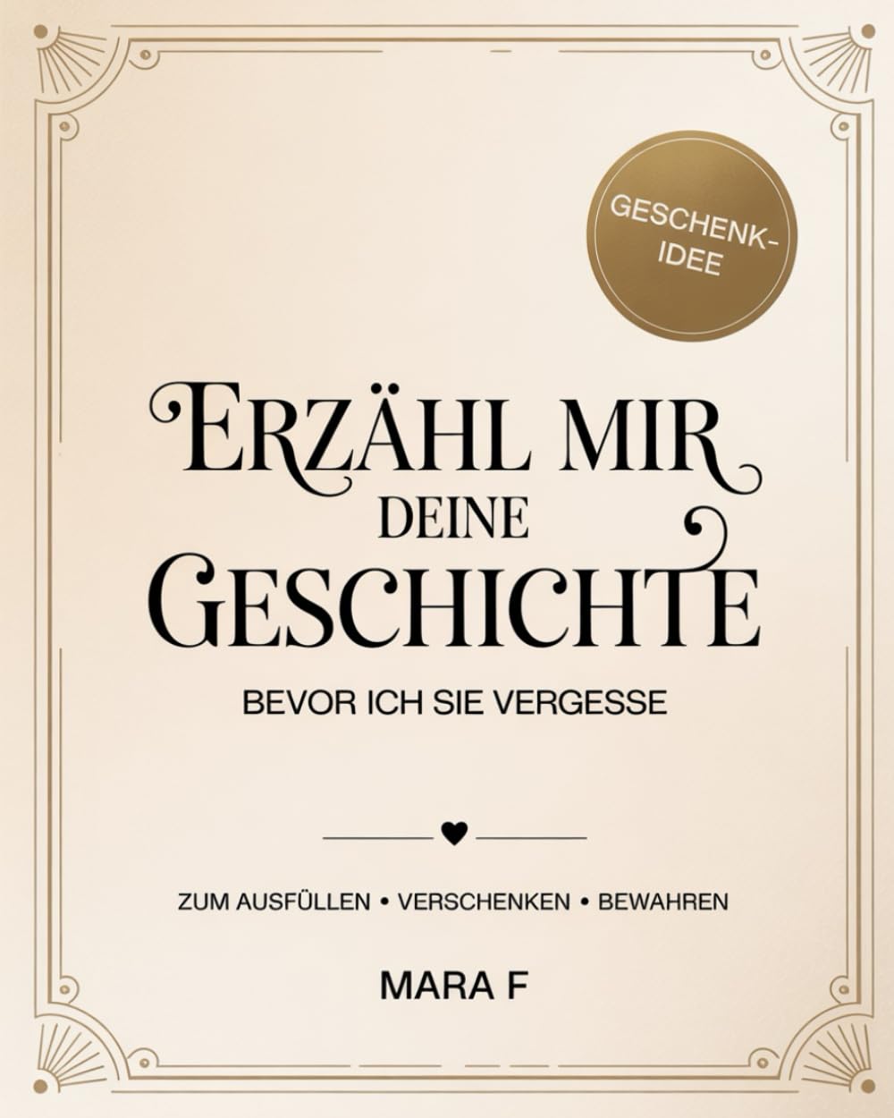 Erzähl mir deine Geschichte: Bevor ich sie vergesse – Mit liebevollen Fragen zum Ausfüllen und Bewahren