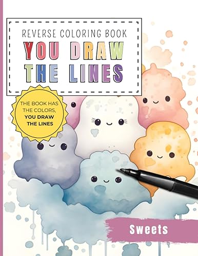 Sweets Kawaii Reverse Coloring Book You draw the line: 35 Watercolor Color Pages of Kawaii cute sweets For You To Add Your Own Drawings, Doodles and Line Art (Reverse Coloring Books)