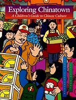 Exploring Chinatown: A Children's Guide to Chinese Culture 1881896250 Book Cover