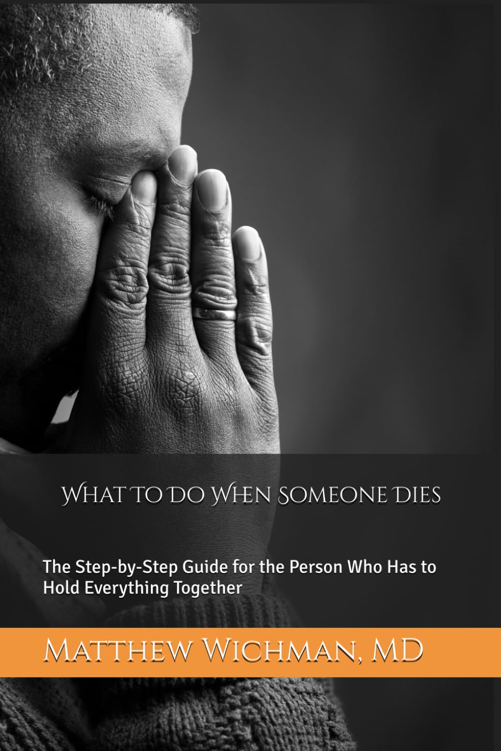 What To Do When Someone Dies: The Step-by-Step Guide for the Person Who Has to Hold Everything Together
