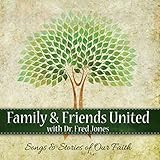 Family & Friends United With Dr. Fred Jones: Songs and Stories of Our Faith