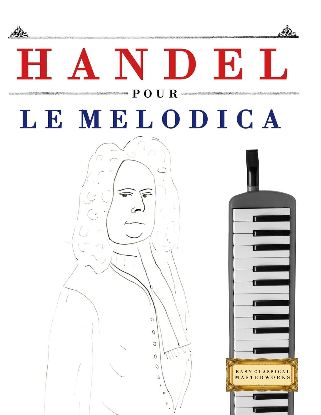 Handel pour le Melodica: 10 pièces faciles pour le Melodica débutant livre