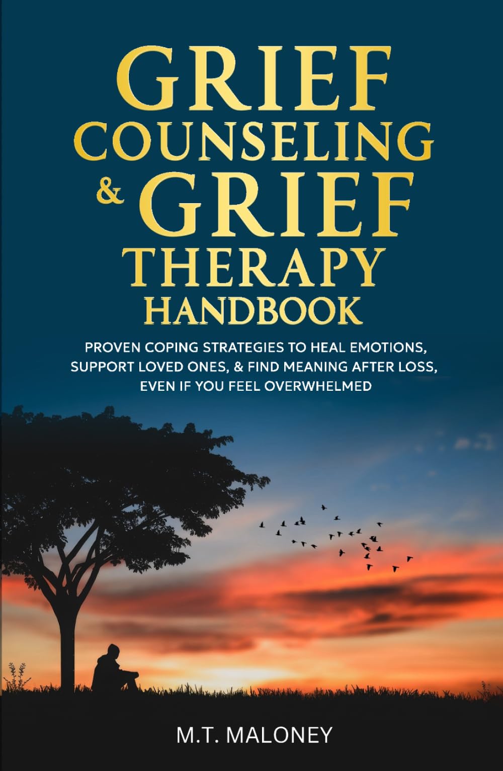 Grief Counseling & Grief Therapy Handbook: Proven Coping Strategies to Heal Emotions, Support Loved Ones, & Find Meaning After Loss, Even If You Feel Overwhelmed