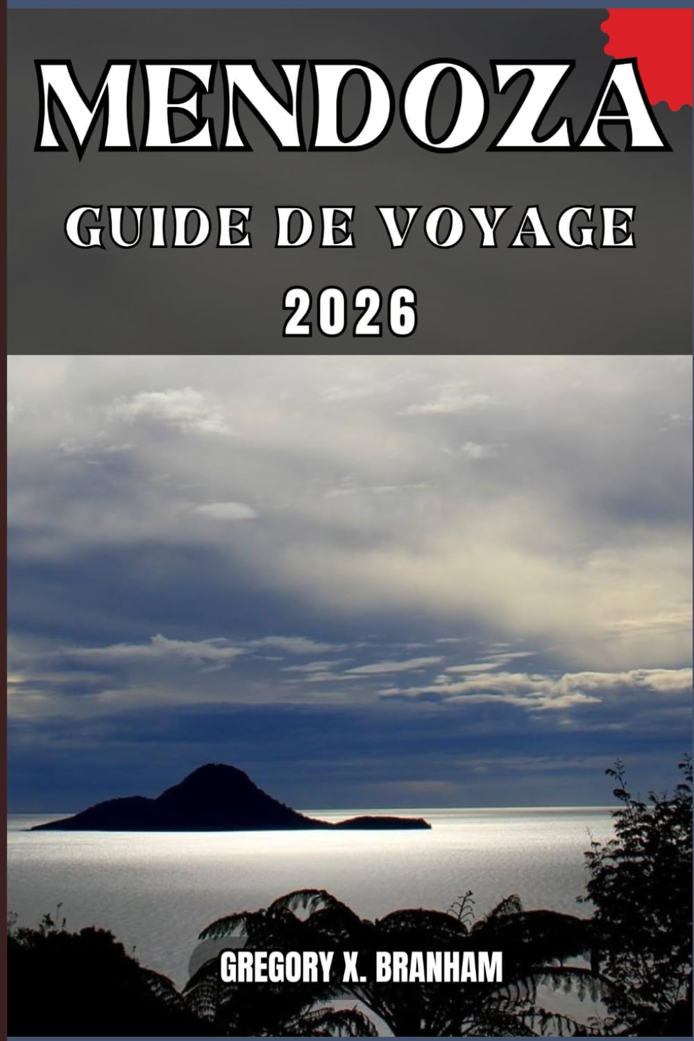 MENDOZA GUIDE DE VOYAGE: Un guide pratique pour découvrir la culture, la nature, les trésors cachés et les sites incontournables.