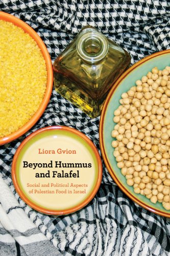 Beyond Hummus and Falafel: Social and Political Aspects of Palestinian Food in Israel (California Studies in Food and Culture Book 40)