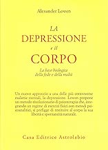 Scaricare La depressione e il corpo. La base biologica della fede e della realtà pdf gratis