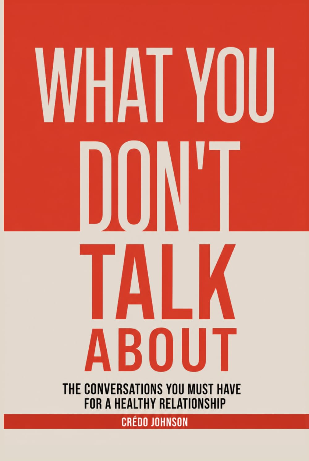 What you don't talk about: The conversations you must have for a healthy relationship