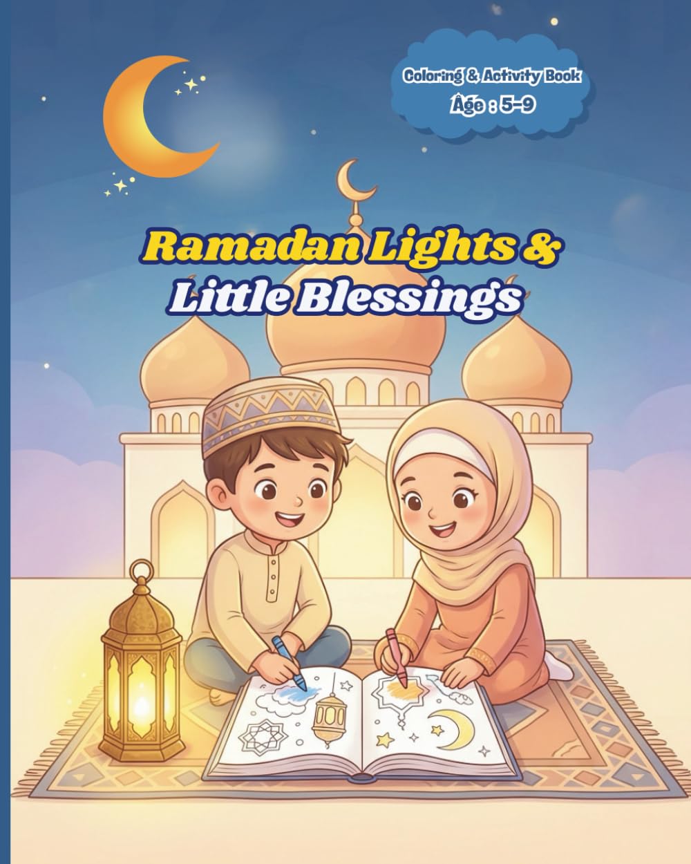 Ramadan Lights & Little Blessings: Coloring Book for Children Ages 5–9: Simple Islamic Pictures, Mosques, Practices, and Joyful Creative Fun