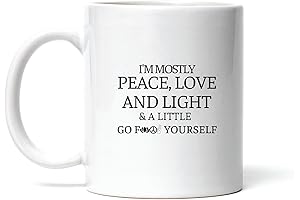 I Am Mostly Peace Love and Light and a Little Go Fuck Yourself Mug