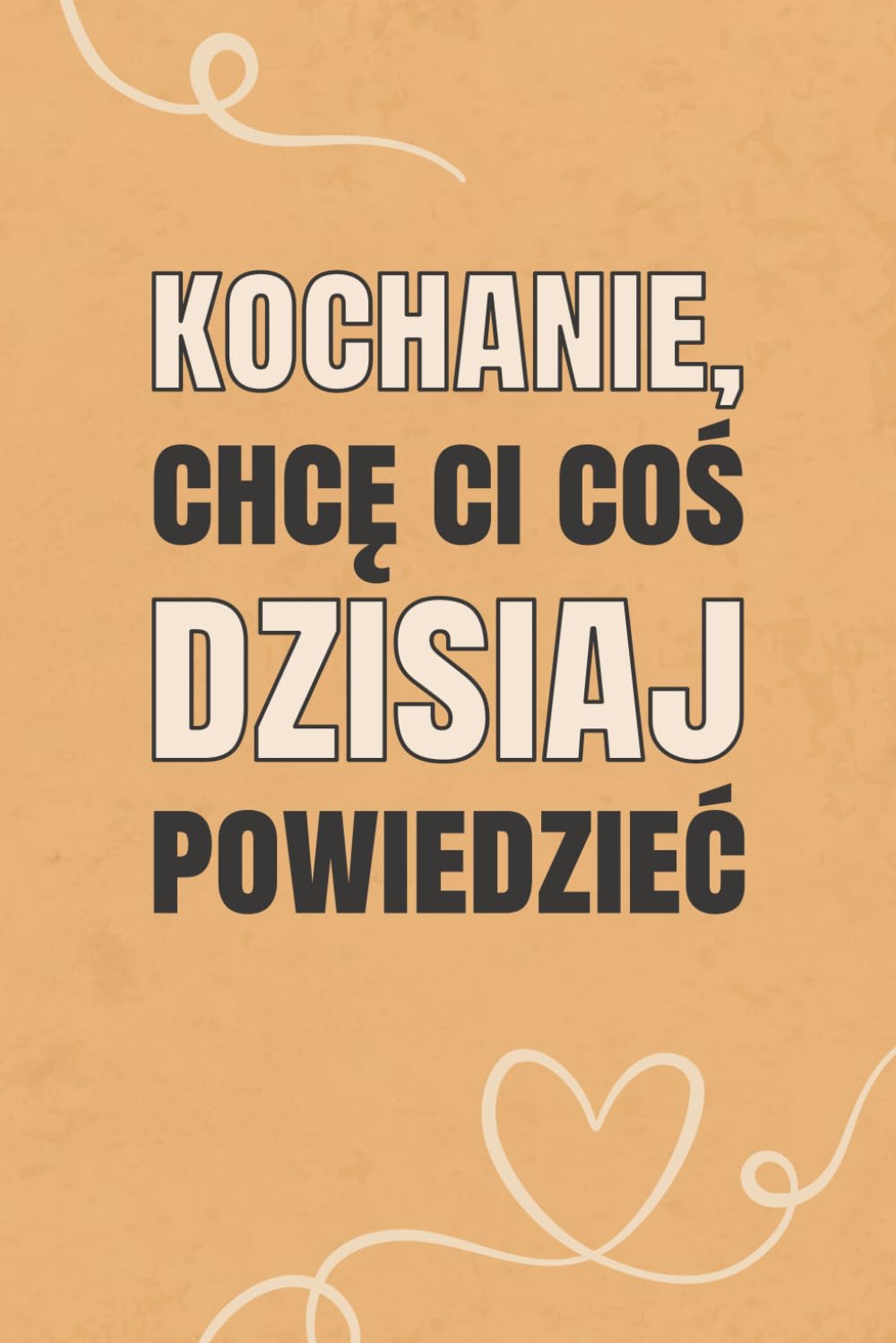 Kochanie, chcę Ci coś dzisiaj powiedzieć