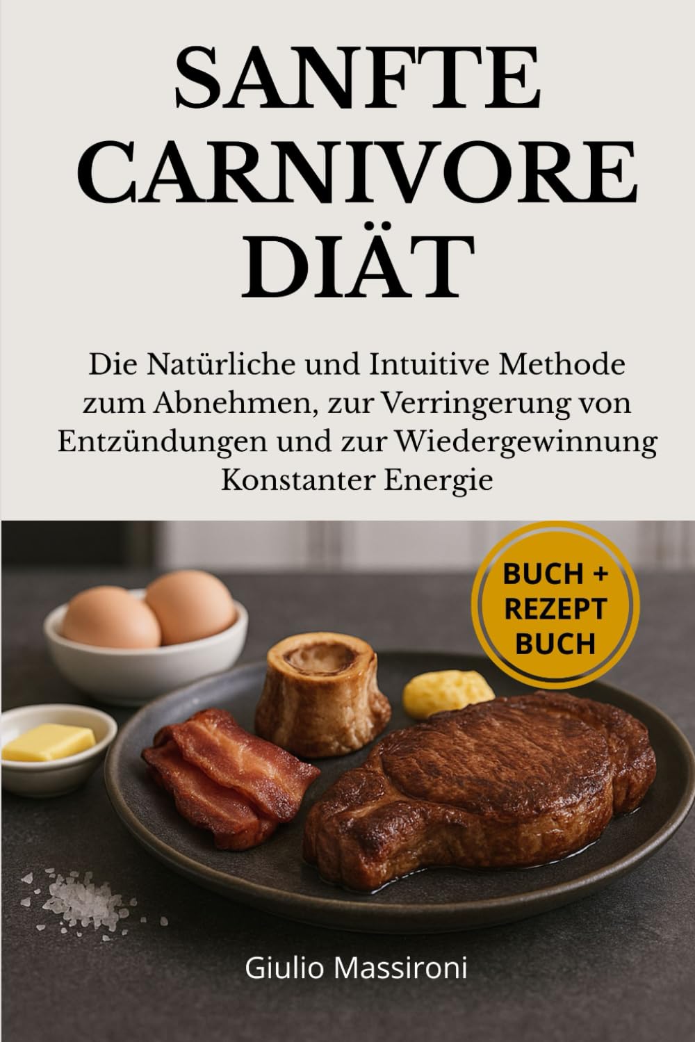 Sanfte Carnivore Diät: Die Natürliche und Intuitive Methode zum Abnehmen, zur Verringerung von Entzündungen und zur Wiedergewinnung Konstanter Energie