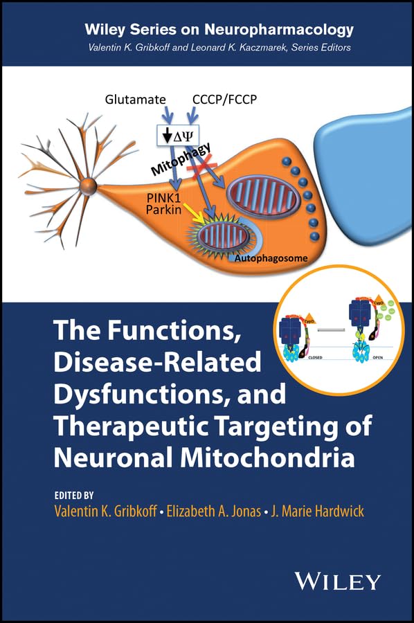 The Functions, Disease-Related Dysfunctions, and Therapeutic Targeting of Neuronal Mitochondria (Wiley Series on Neuropharmacology)      1st Edition, Kindle Edition