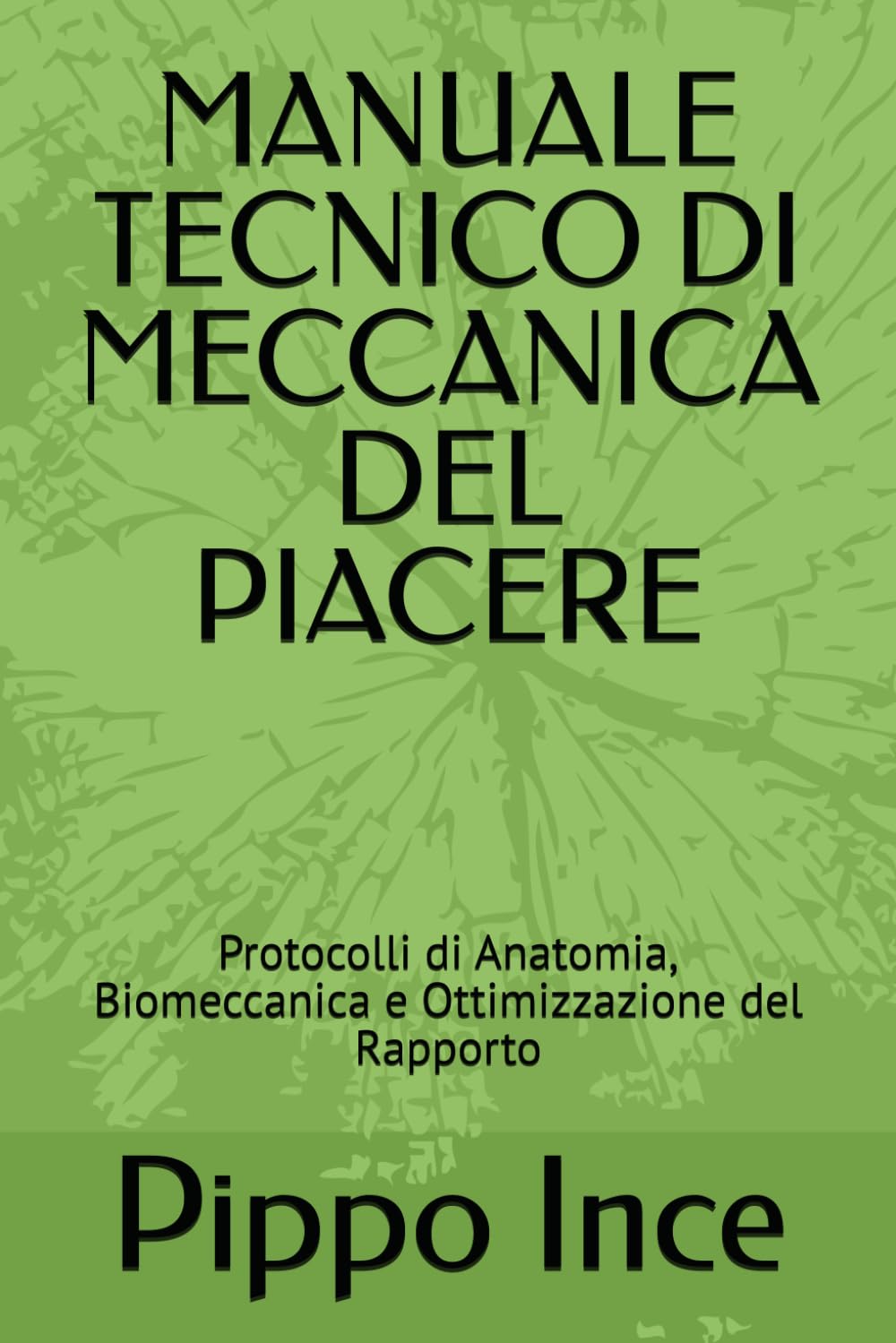 MANUALE TECNICO DI MECCANICA DEL PIACERE: Protocolli di Anatomia, Biomeccanica e Ottimizzazione del Rapporto (mondo cuckold)