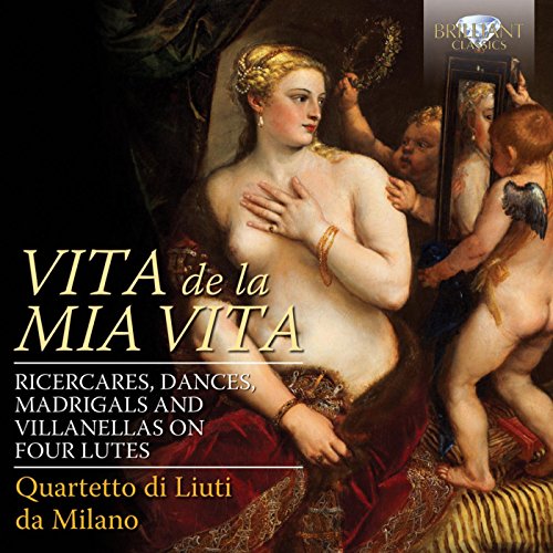 Vita de la mia vita: Ricercares, Dances, Madrigals and Villanellas on Four Lutes