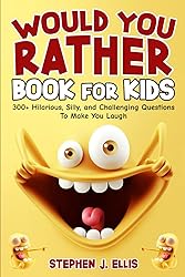 Would You Rather Book For Kids - 300+ Hilarious, Silly, and Challenging Questions To Make You Laugh (Funny Jokes and Activities - Ages 7-13)