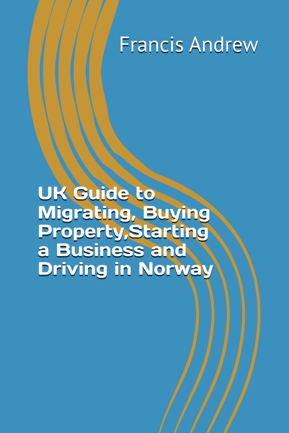 UK Guide to Migrating, Buying Property,Starting a Business and Driving in Norway