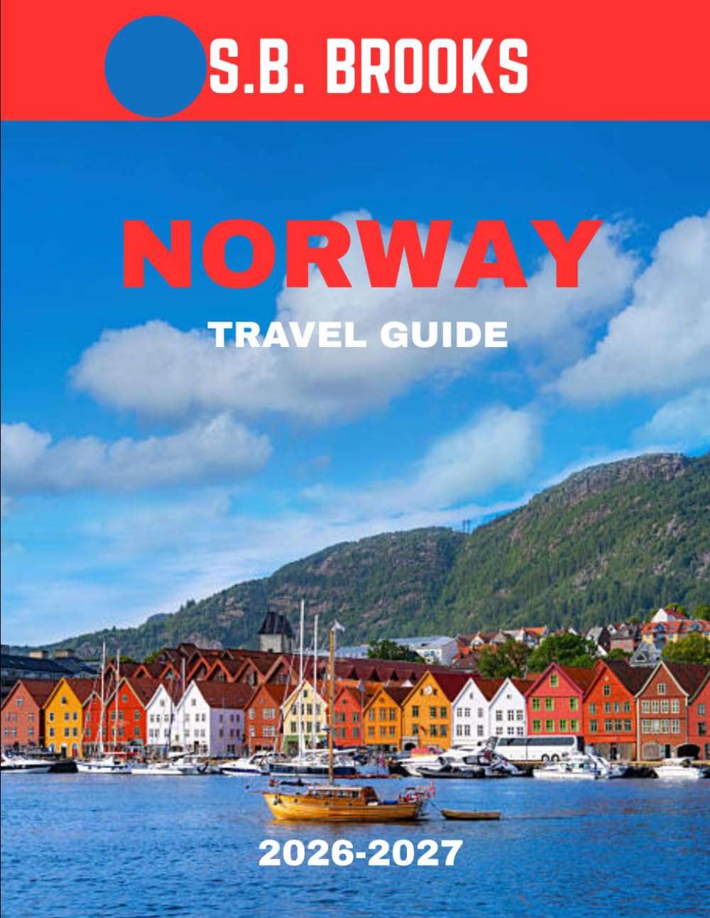 Norway TRAVEL GUIDE 2026-2027 (Full Color): Norway: Where Fjords Meet the Sky and Legends Come Alive