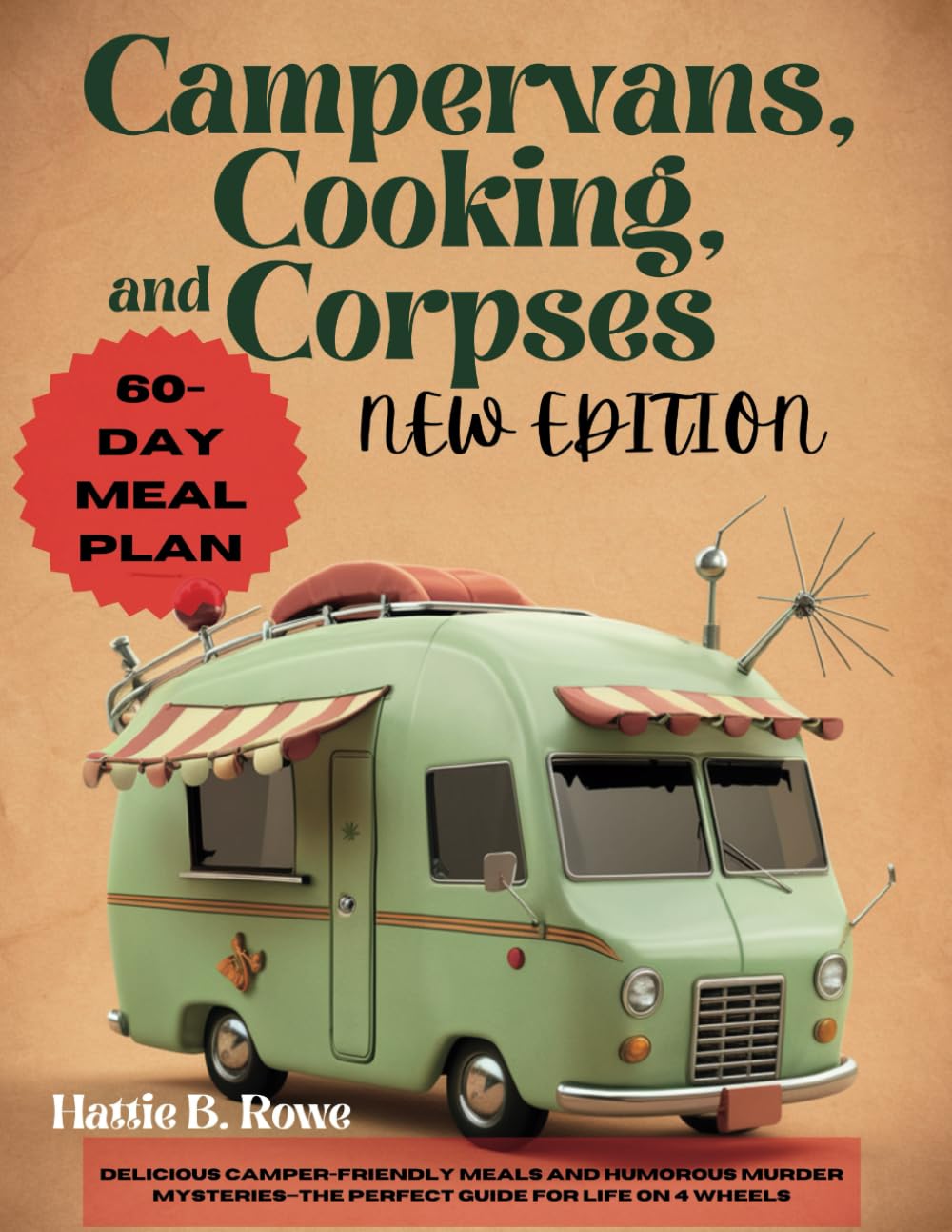 CAMPERVANS, COOKING, AND CORPSES NEW EDITION: Delicious Camper-Friendly Meals and Humorous Murder Mysteries—The Perfect Guide for Life on 4 Wheels