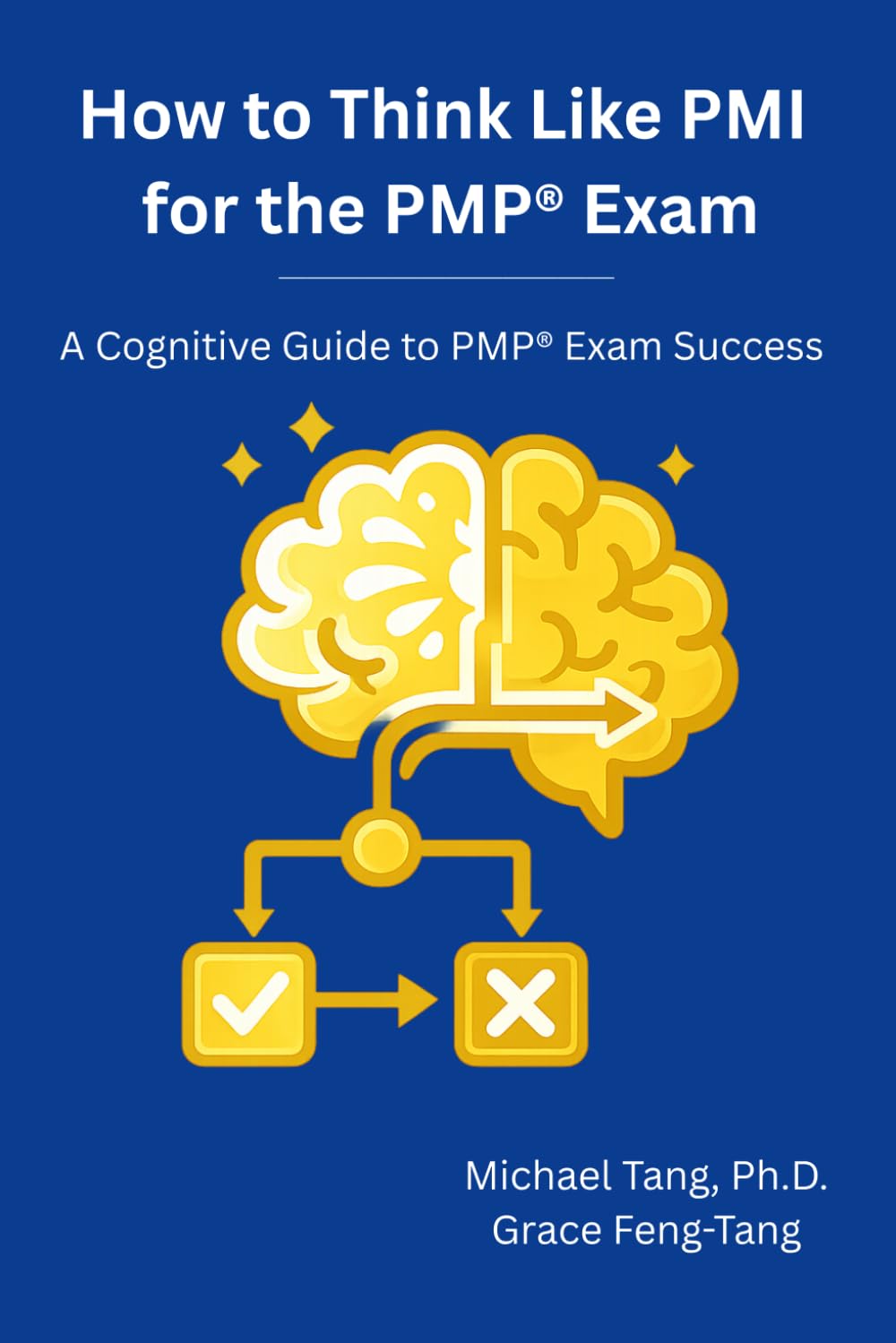 How to Think Like PMI for the PMP ® Exam: A Cognitive Guide to PMP ® Exam Success