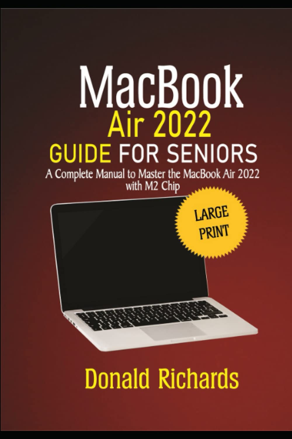 MacBook Air 2022 User Guide for Seniors: A complete manual to Master the MacBook Air 2022 with M2 Chip
