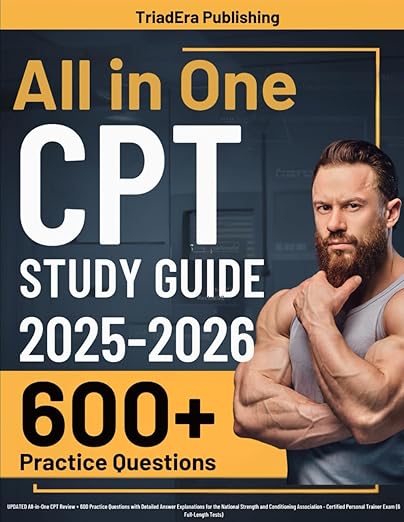 NSCA CPT Study Guide: UPDATED All-in-One CPT Review + 600 Practice Questions with Detailed Answer Explanations for the National Strength and ... Personal Trainer Exam (6 Full-Length Tests)