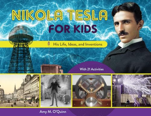 Nikola Tesla for Kids: His Life, Ideas, and Inventions, with 21 Activities (72) (For Kids series)