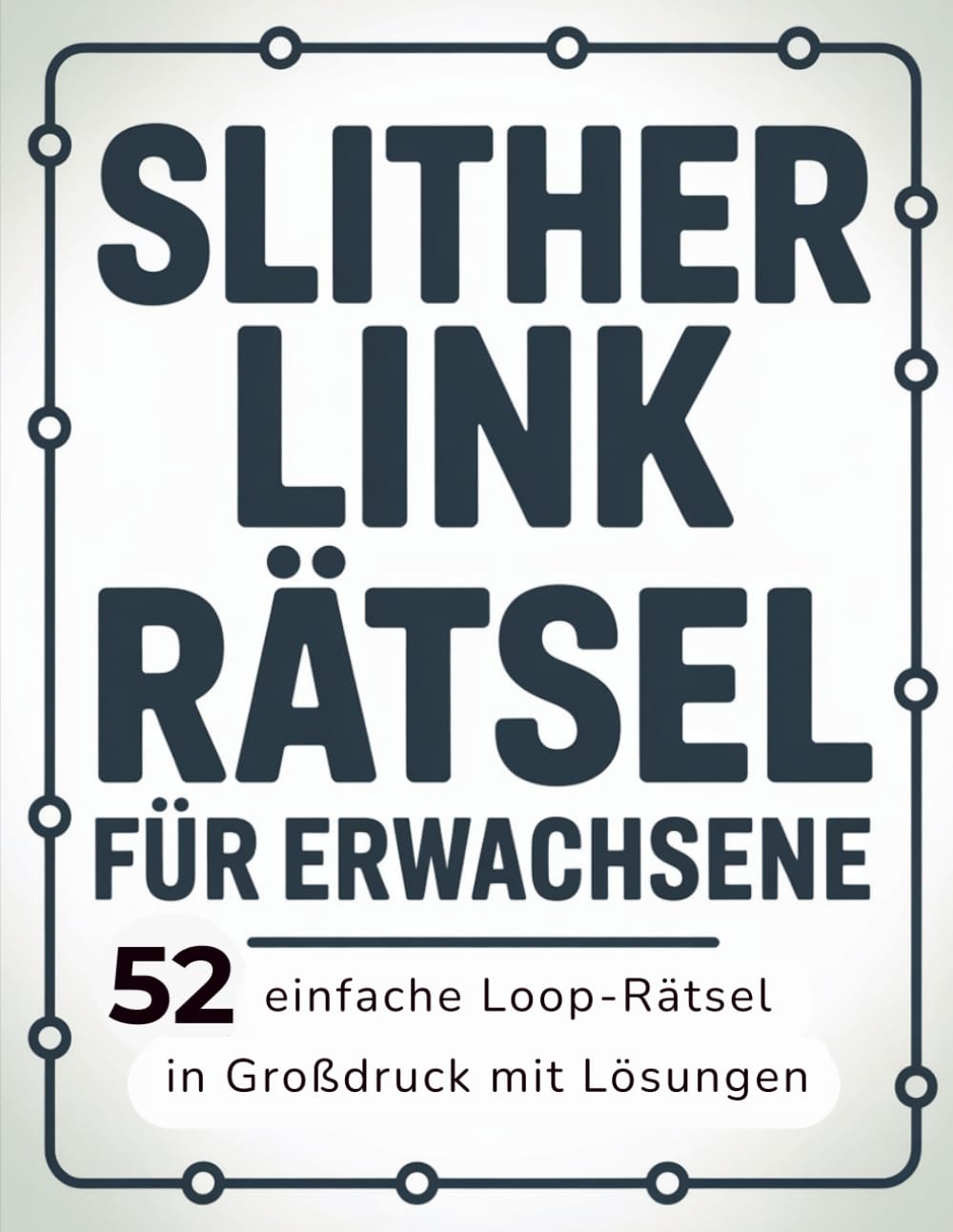 Slither Link Rätsel für Erwachsene: 52 einfache Loop-Rätsel in Großdruck mit Lösungen