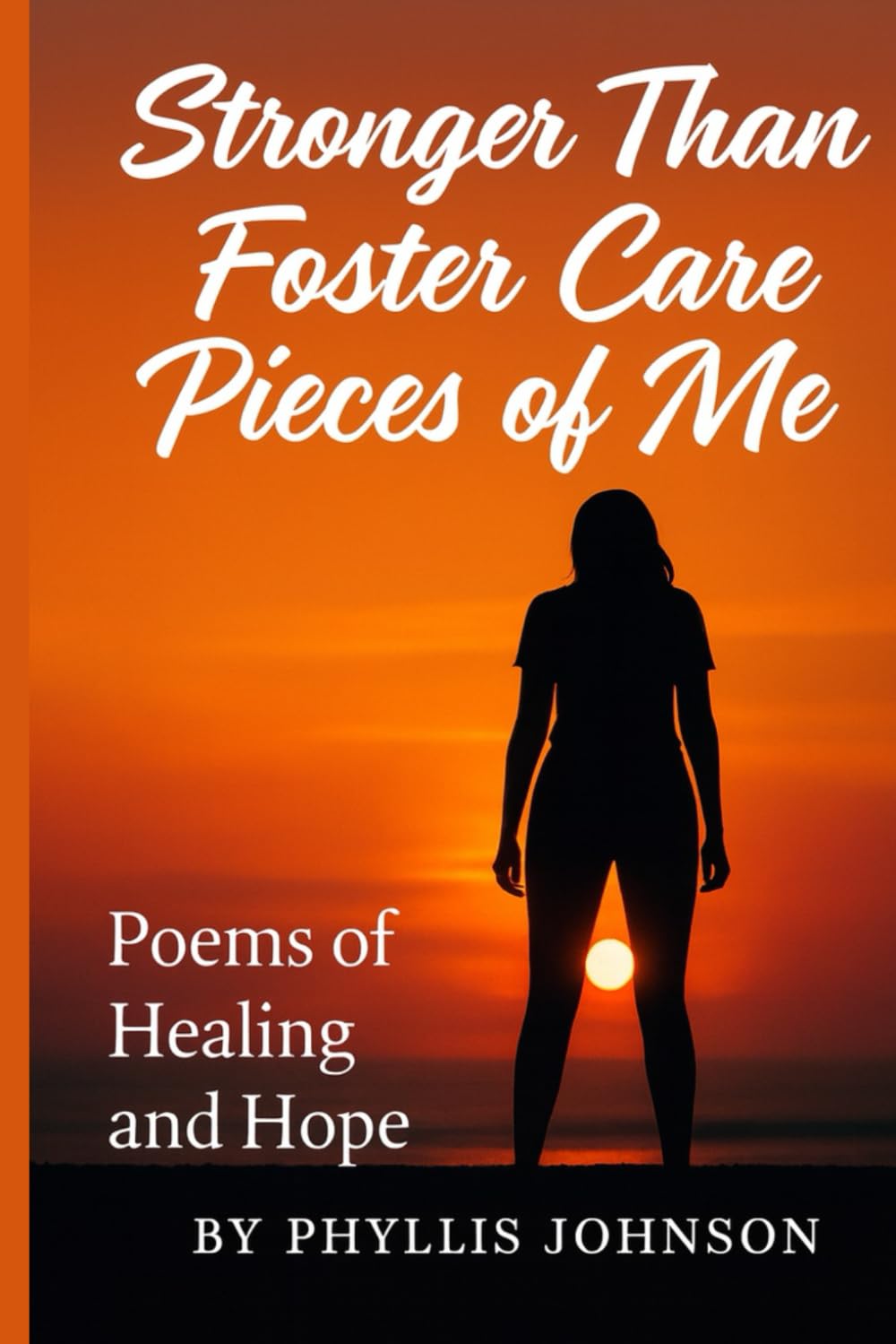 Stronger Than Foster Care :Pieces of Me: Poems of Healing and Hope