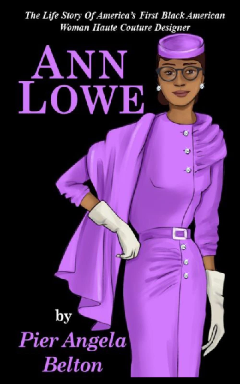 The Life Story of Fashion Designer Ann Lowe: The Story of the First Black Woman Fashion Designer 1 The Life Story of Fashion Designer Ann Lowe: The Story of the First Black Woman Fashion Designer