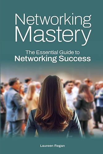 Networking Mastery: The Essential Guide to Networking Success: A Comprehensive