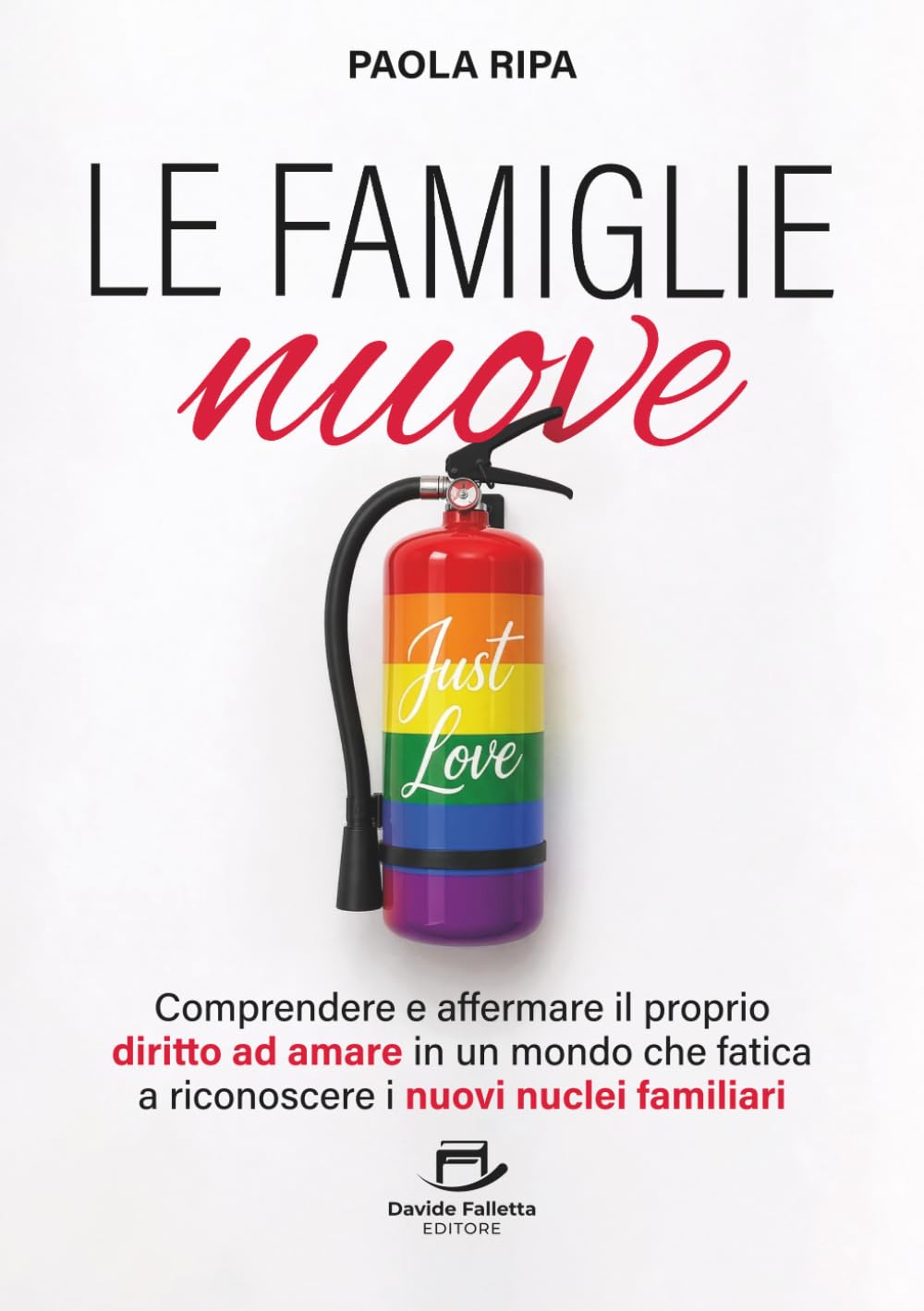 Le famiglie nuove: Comprendere e affermare il proprio diritto ad amare in un mondo che fatica a riconoscere i nuovi nuclei familiari