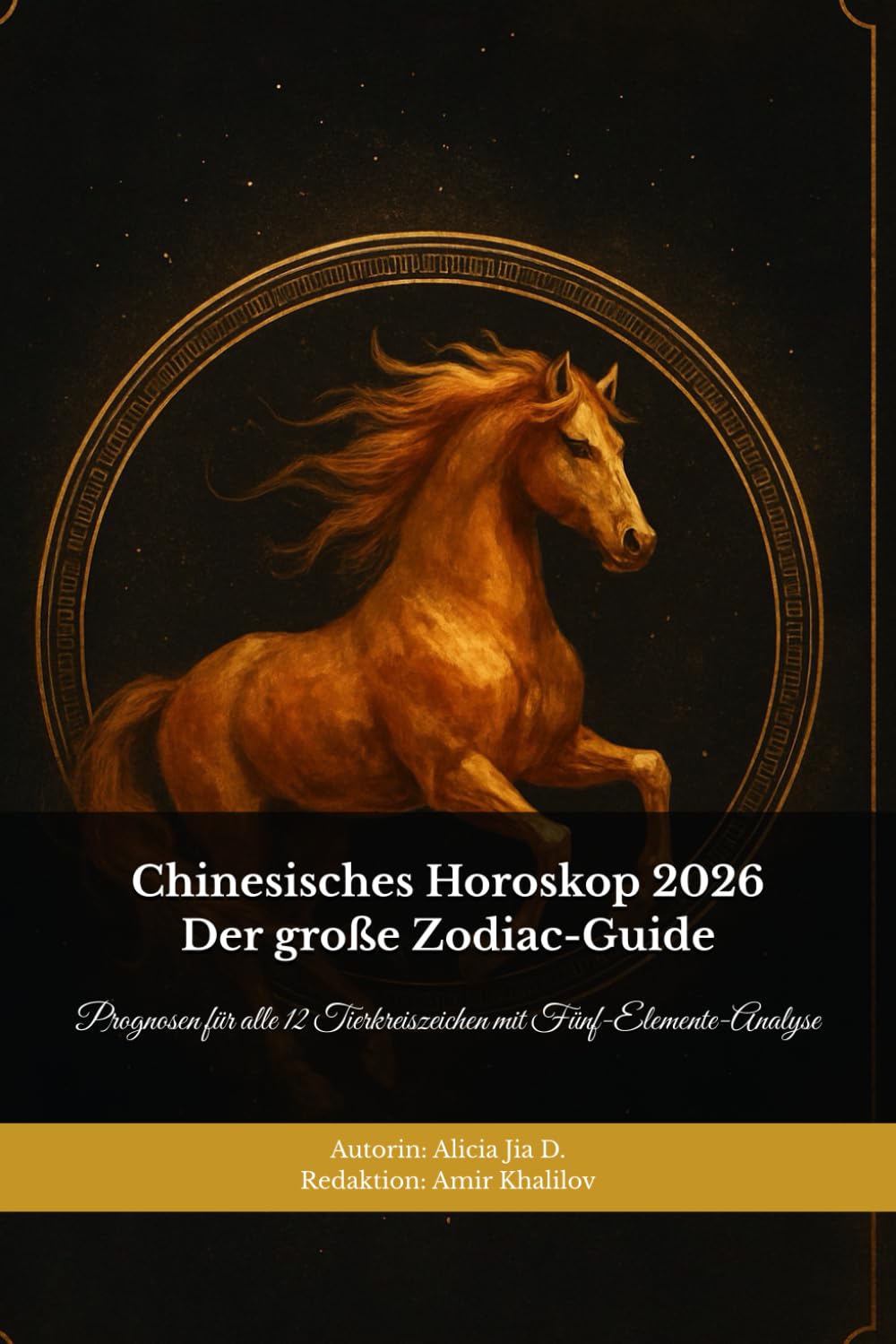 Chinesisches Horoskop 2026– Der große Zodiac-Guide: Prognosen für alle 12 Tierkreiszeichen mit Fünf-Elemente-Analyse