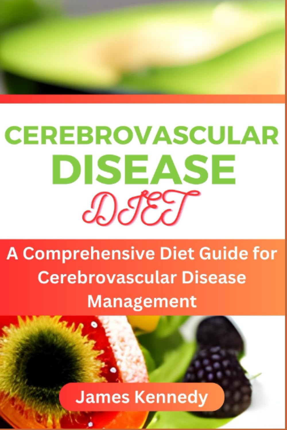 CEREBROVASCULAR DISEASE DIET: A Comprehensive Diet Guide for Cerebrovascular Disease Management