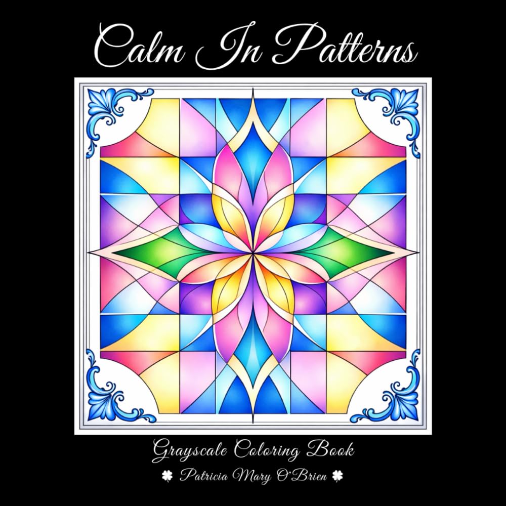 Calm In Patterns Grayscale Coloring Book: A Grayscale Coloring Book Featuring Geometric Designs, Mandalas, and Soothing Symmetry for Relaxation and Calming Creativity