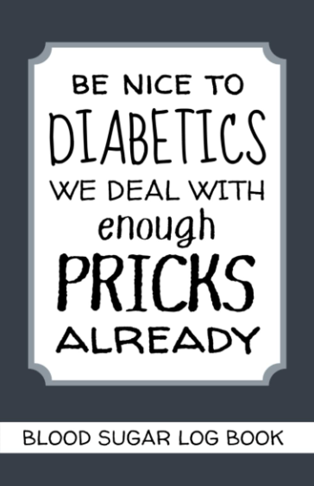 Be Nice to Diabetics We Deal With Enough Pricks Already. Blood Sugar Log Book: 3 YEAR Diabetes Log Book to Record Blood Glucose Levels Before and After Meals. Diabetes Funny Gifts