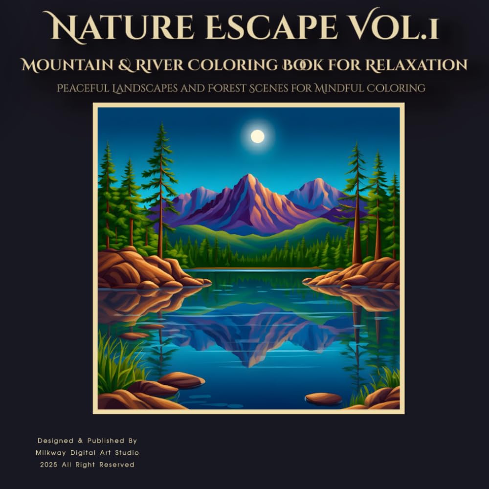 Nature Escape Vol.1: Mountain & River Coloring Book for Relaxation: Peaceful Landscapes and Forest Scenes for Mindful Coloring