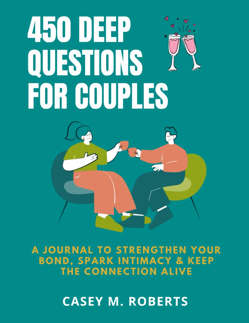 450 Deep Questions for Couples: A Journal to Strengthen Your Bond, Spark Intimacy & Keep the Connection Alive.