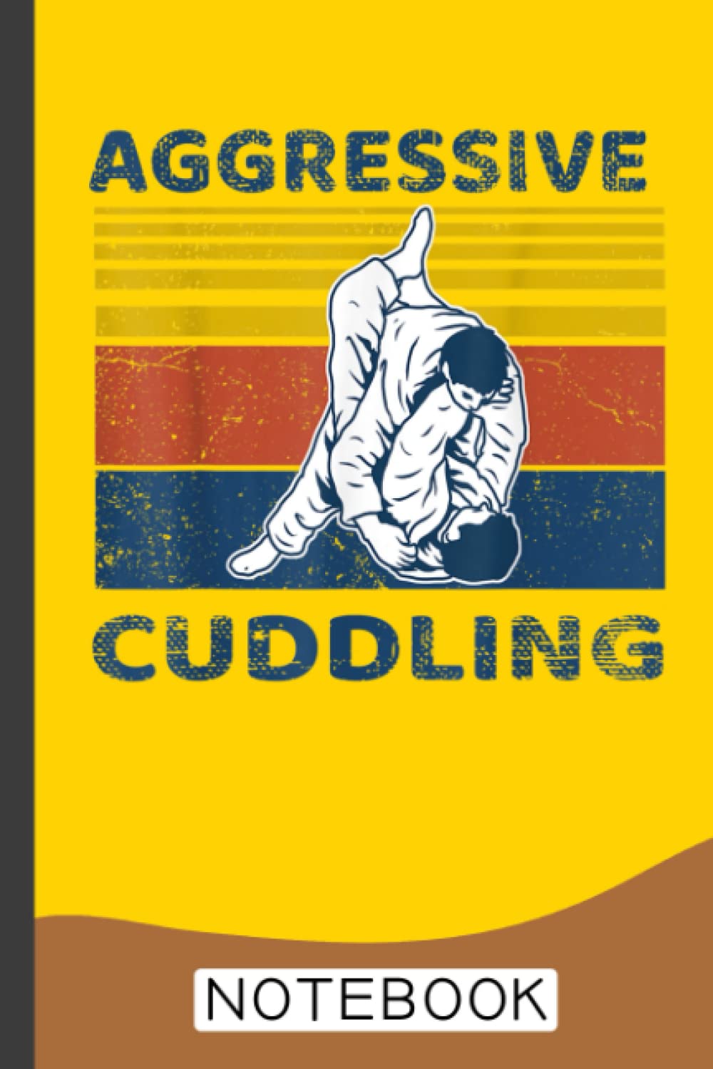 Aggressive Cuddling Vintage BJJ MMA Jujitsu Notebook: Brazilian Jiu jitsu Notebook for Journaling & Training Notes. Jiu jitsu Gifts