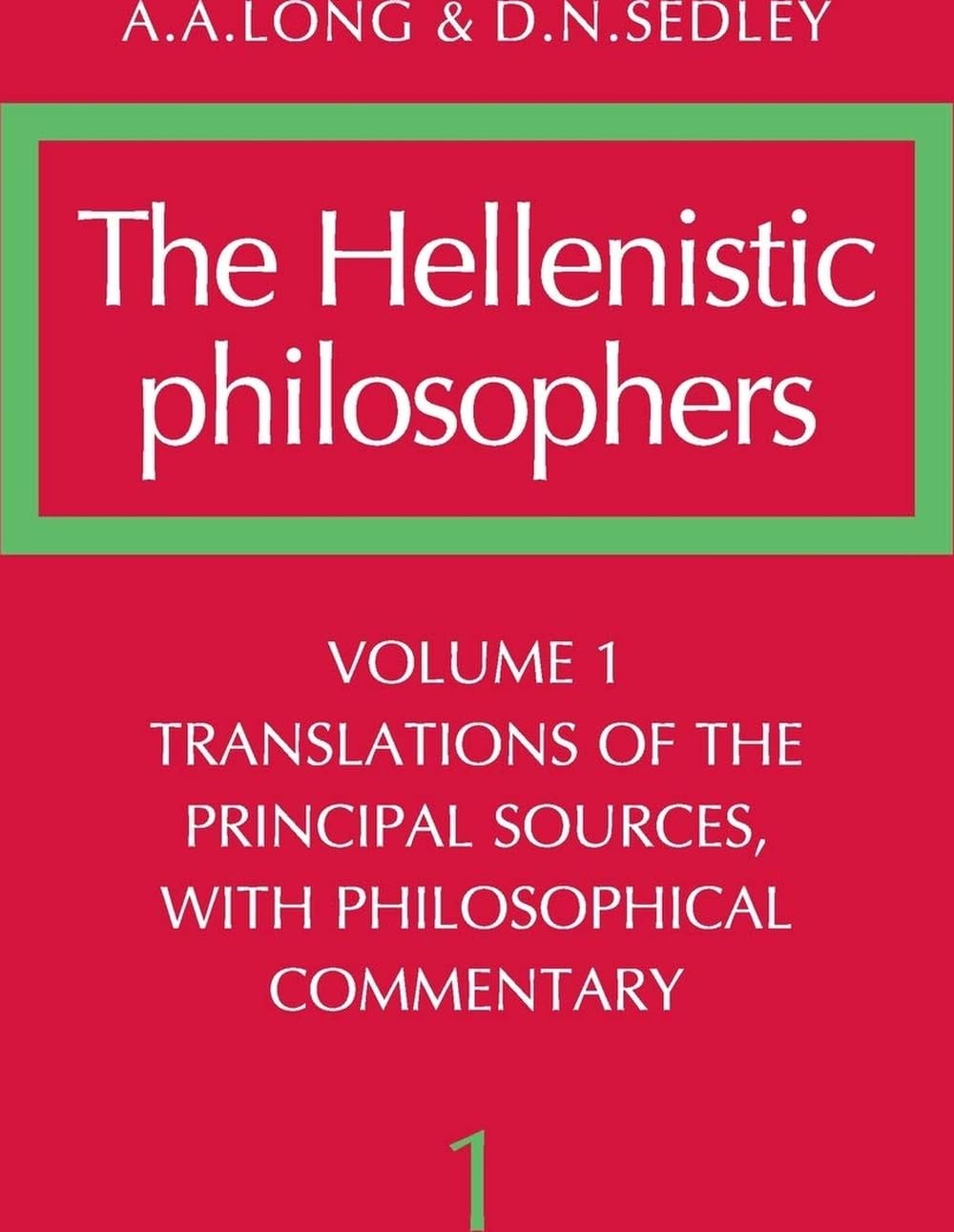 The Hellenistic Philosophers, Volume 1: Translations of the Principal Sources, With Philosophical Commentary