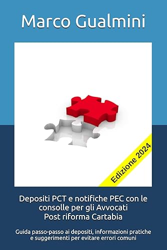 Depositi PCT e notifiche PEC con le consolle per gli Avvocati - post riforma Cartabia: Guida passo-passo ai depositi, informazioni pratiche e suggerimenti per evitare errori comuni