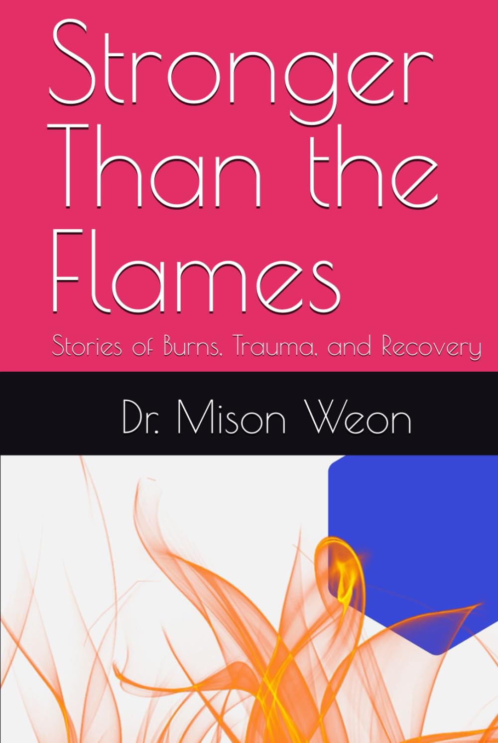 Stronger Than the Flames: Stories of Burns, Trauma, and Recovery