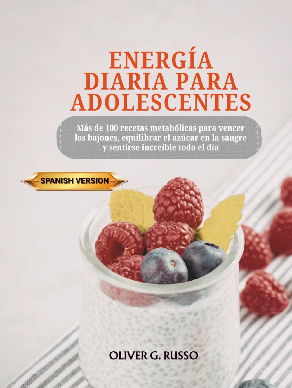 Energía diaria para adolescentes: Más de 100 recetas metabólicas para vencer los bajones, equilibrar el azúcar en la sangre y sentirse increíble todo el día