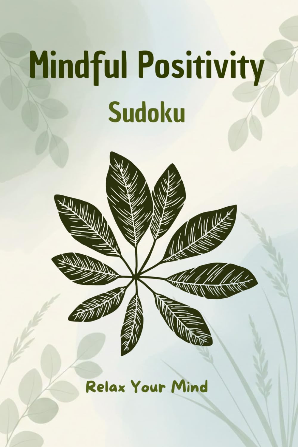Mindful Positivity Sudoku: Sudoku Puzzles to Relax and Calm the Mind – Large Print, Easy to Hard Levels, Mindfulness Prompts for Peace & Well-Being | Solutions Included