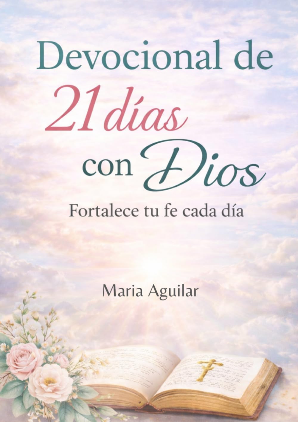 21 Días con Dios: Un devocional para fortalecer tu fe y transformar tu vida.