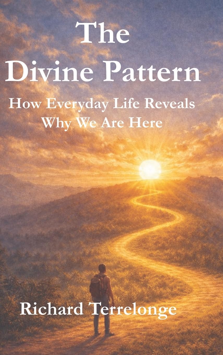 The Divine Pattern: How Everyday Life Reveals Why We Are Here