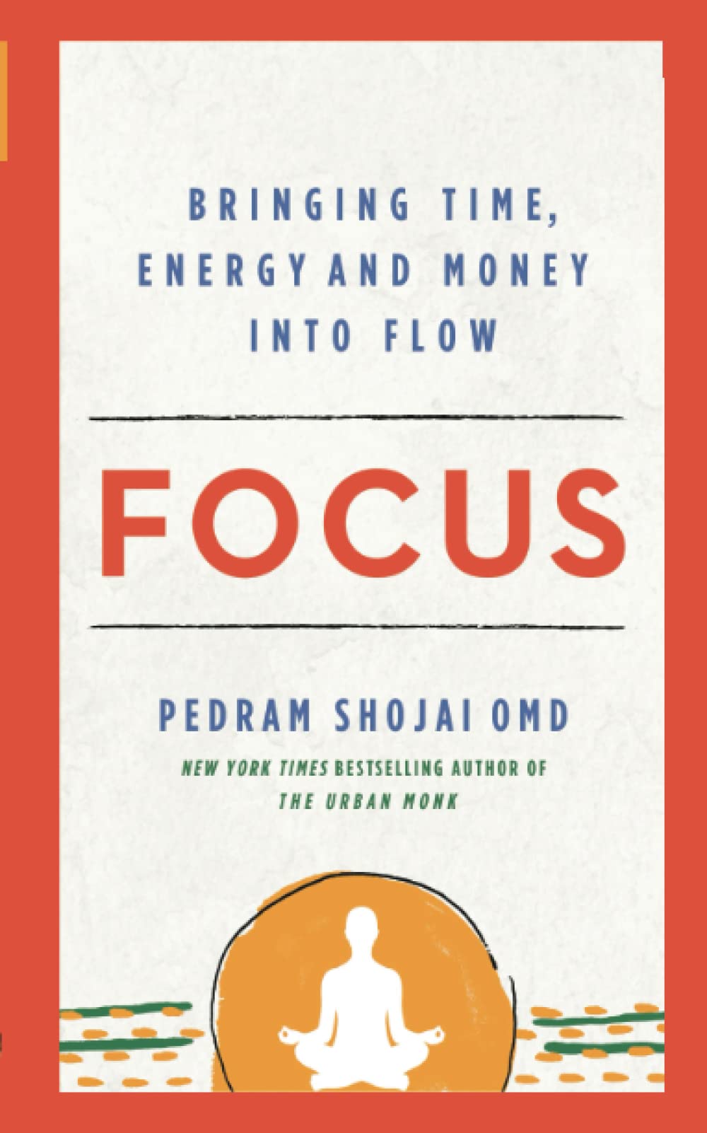 Focus: Bringing Time, Energy, and Money into Flow