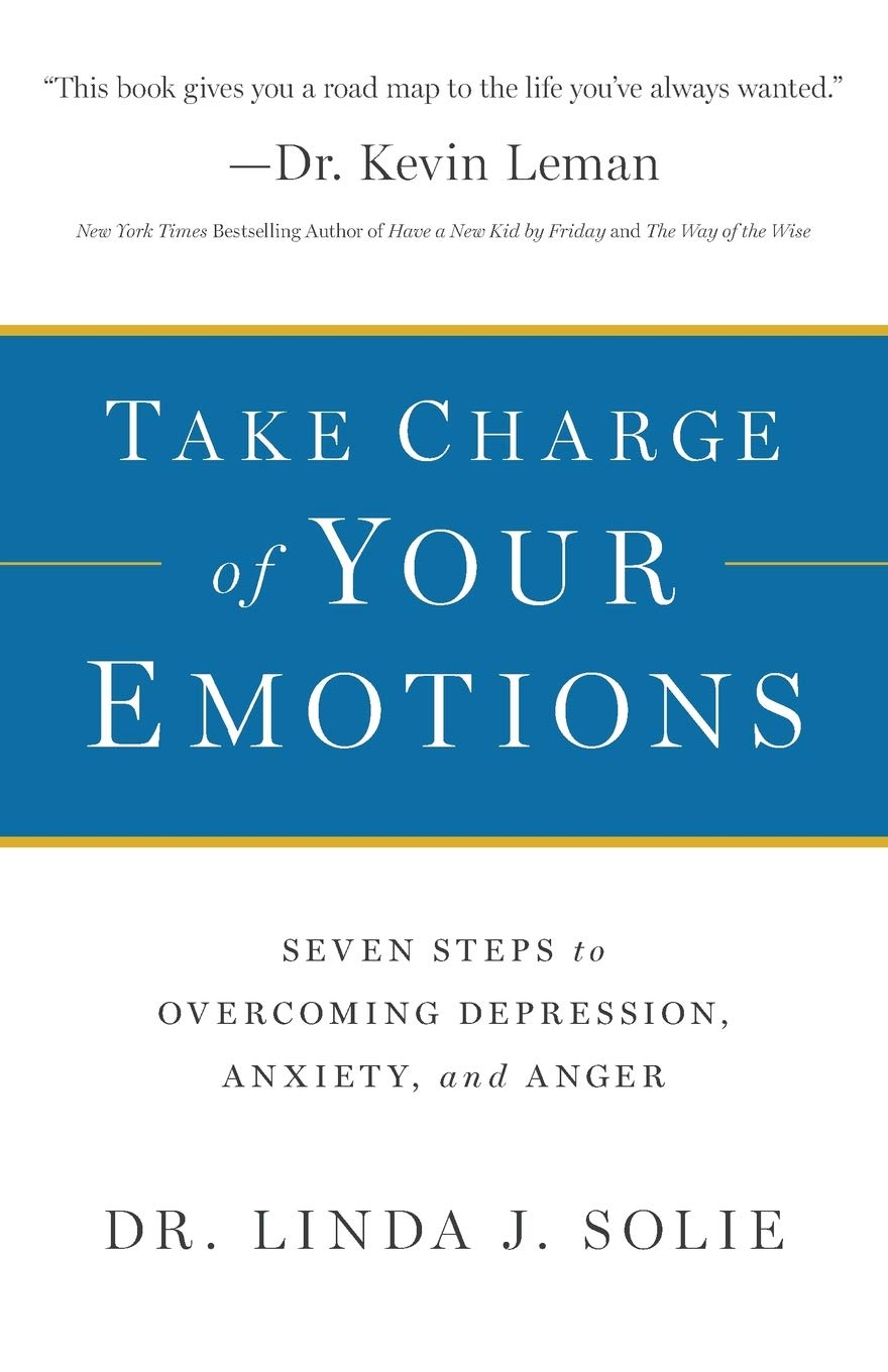 Take Charge of Your Emotions: Seven Steps To Overcoming Depression, Anxiety, And Anger